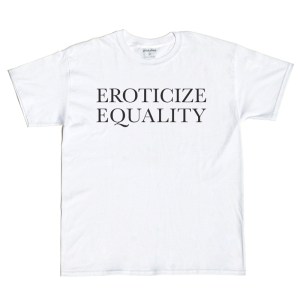 eroticize_equality_t_shirt_prinkshop-153051