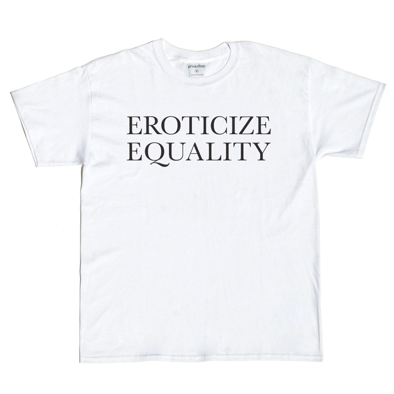 eroticize_equality_t_shirt_prinkshop-153051