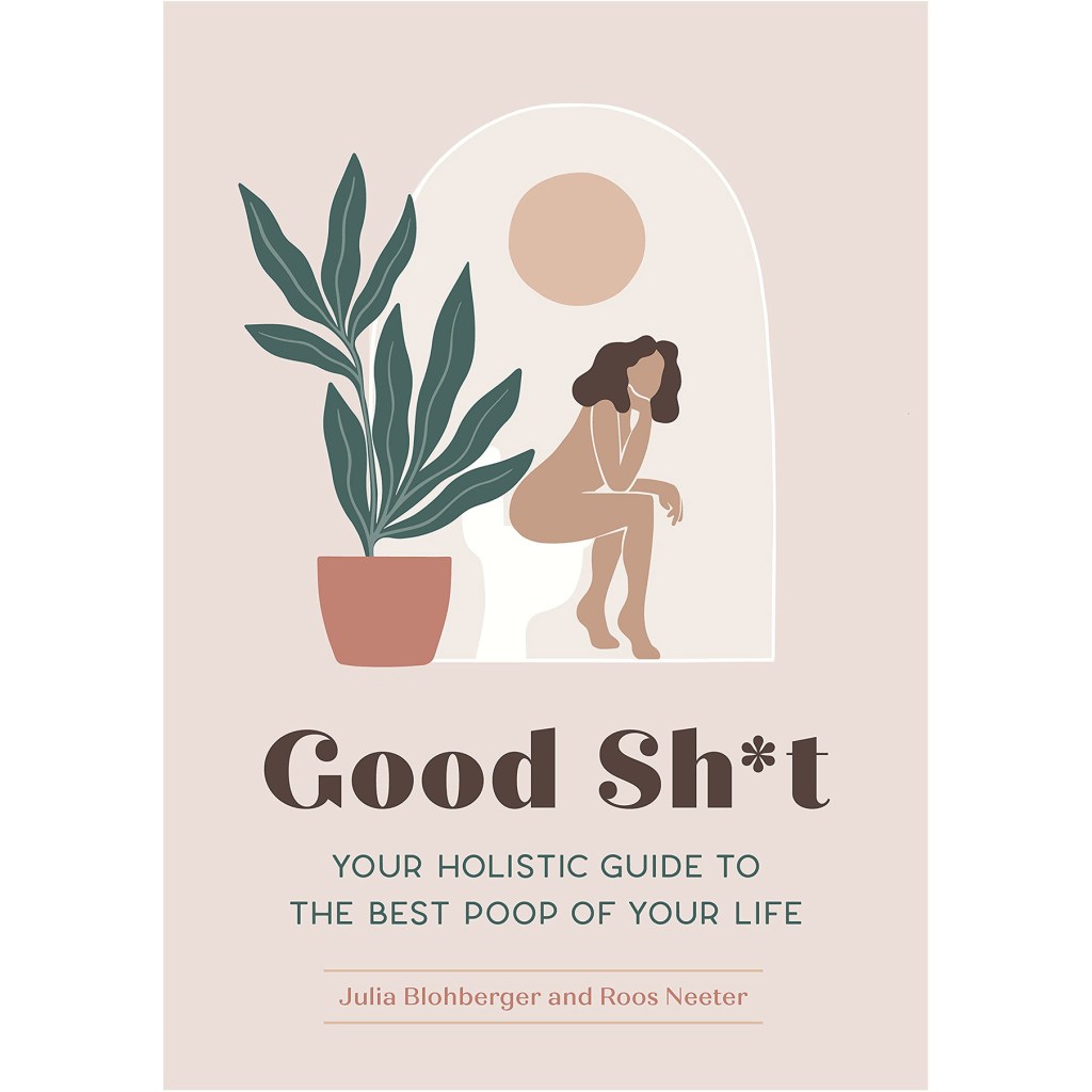good-sht-your-holistic-guide-to-the-best-poop-of-your-life